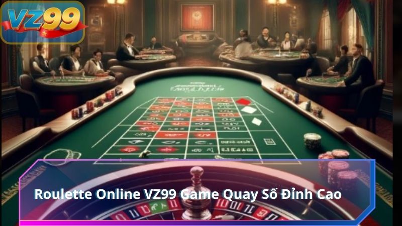 Roulette Online VZ99 Game Quay Số Đỉnh Cao 1 Roulette Online VZ99 Game Quay Số Đỉnh Cao
